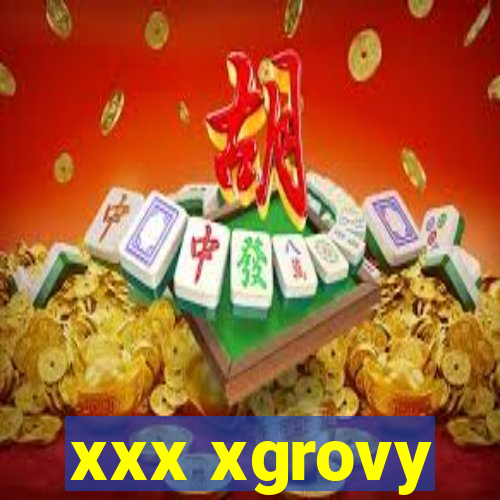 xxx xgrovy